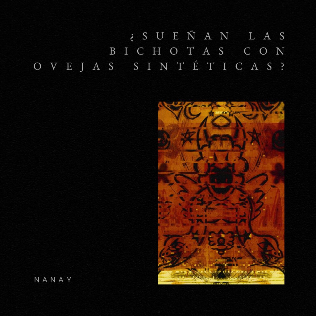 NANAY – ¿Sueñan las bichotas con ovejas sintéticas?